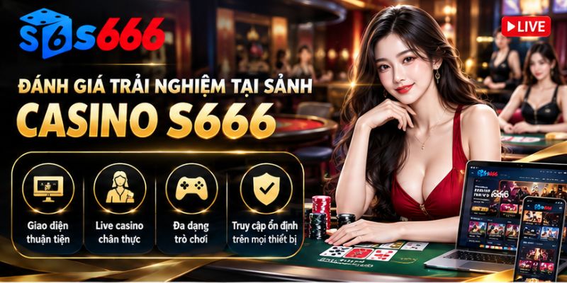 Đánh giá trải nghiệm tại casino S666