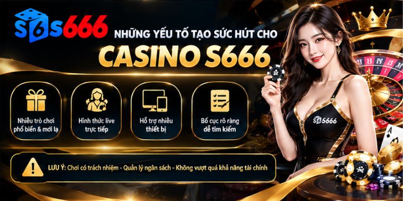 Những yếu tố tạo sức hút cho sảnh Casino S666